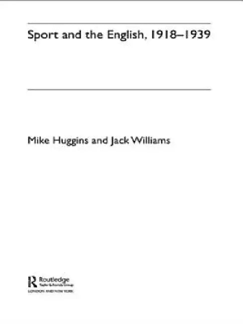 Sport and the English, 1918-1939: Between the Wars by Mike Huggins