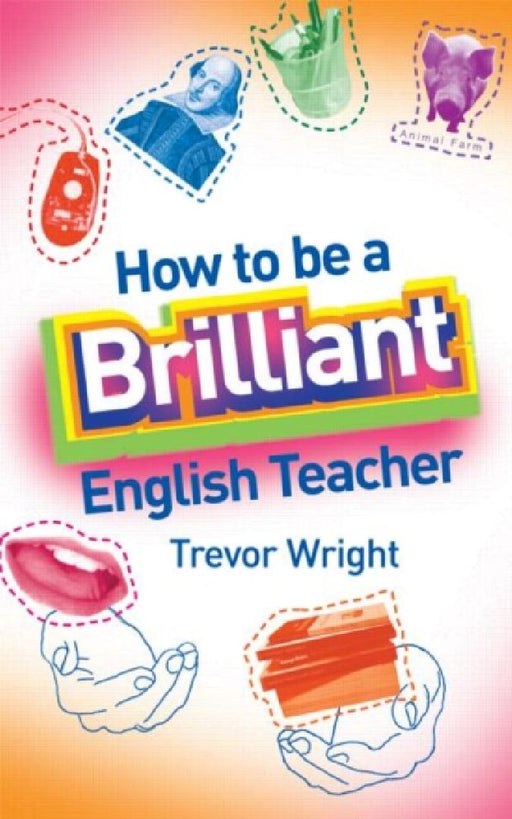 How To Be A Brilliant English Teacher  by Trevor Wright