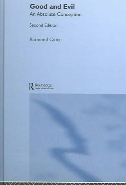 Good and Evil: An Absolute Conception by Raimond Gaita