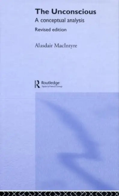 The Unconscious: A Conceptual Analysis by Alasdair Chalmers Macintyre