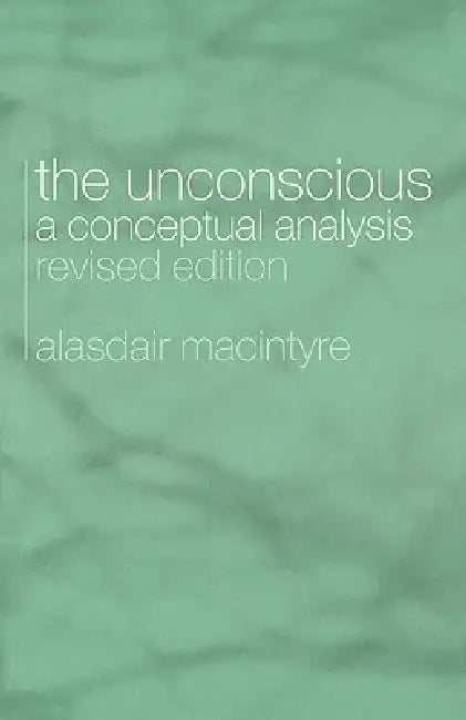 The Unconscious: A Conceptual Analysis by MacIntyre Alasdair Chalm