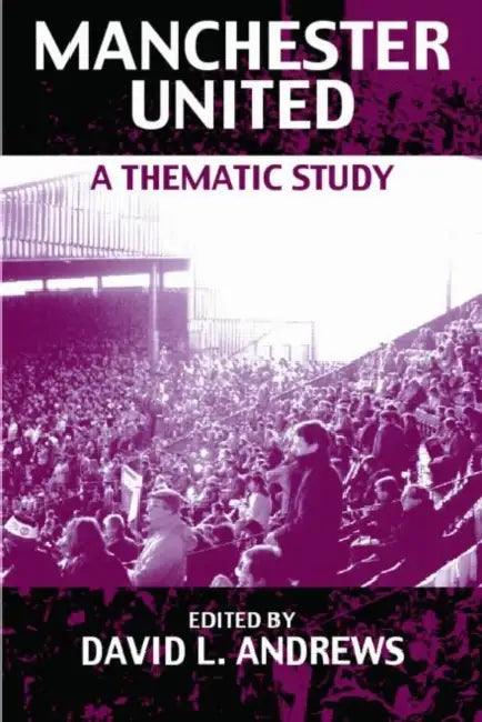 Manchester United: A Thematic Study by David L. Andrews