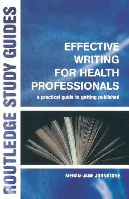 Effective Writing for Health Professionals: A Practical Guide to Getting Published by Megan-Jane Johnstone
