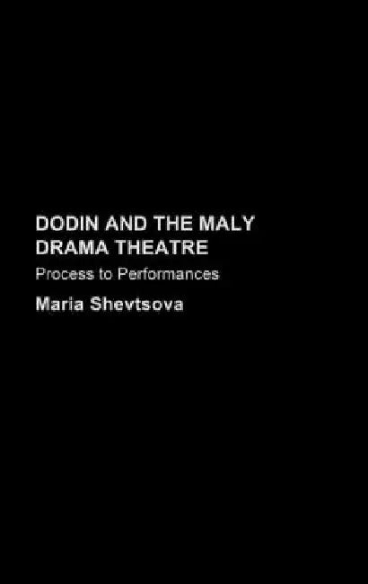 Dodin and the Maly Drama Theatre: Process to Performance by Maria Shevstova