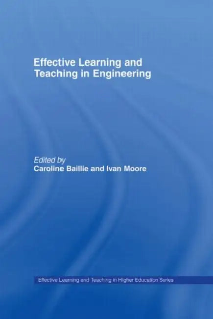 Effective Learning and Teaching in Engineering by Caroline Baillie, Ivan Moore