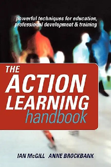 The Action Learning Handbook: Powerful Techniques for Education, Professional Development and Training by Anne Brockbank
