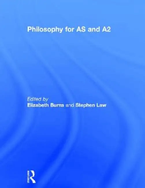 Philosophy for as and A2 by Elizabeth Burns