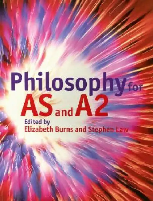 Philosophy for AS and A2 by Elizabeth Burns