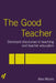 The Good Teacher: Dominant Discourses in Teacher Education by Alex Moore