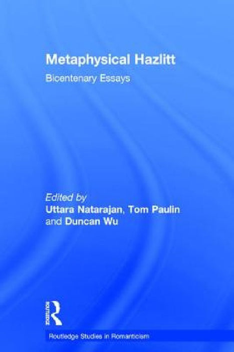 Metaphysical Hazlitt: Bicentenary Essays by Uttara Natarajan