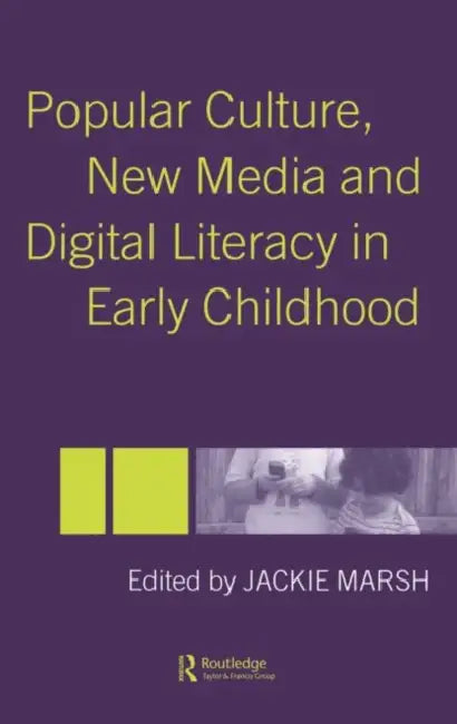 Popular Culture, New Media and Digital Literacy in Early Childhood by Jackie Marsh