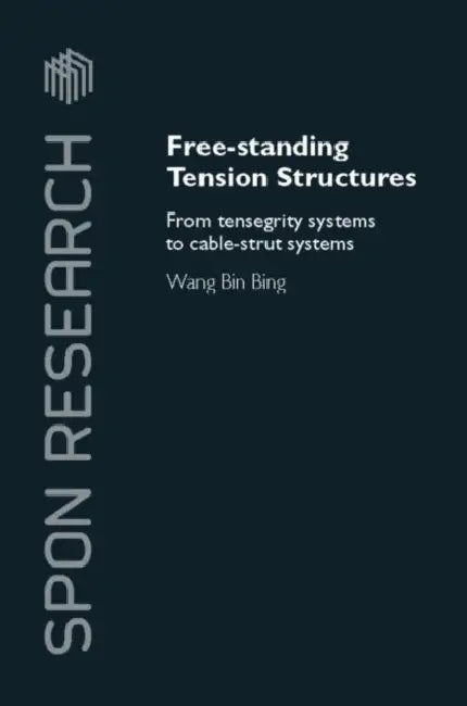 Free-Standing Tension Structures: From Tensegrity Systems to Cable-Strut Systems by Binbing Wang