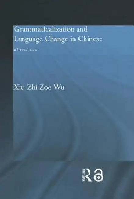 Grammaticalization and Language Change in Chinese: A formal view by Xiu-Zhi Zoe Wu