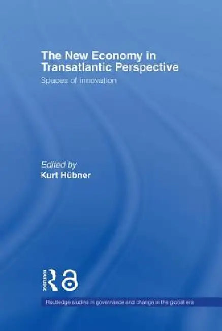 The New Economy in Transatlantic Perspective by Kurt Huebner