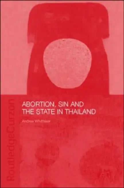 Abortion, Sin and the State in Thailand by Andrea Whittaker