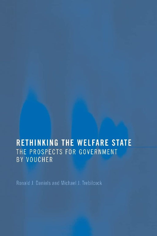 Rethinking The Welfare State: Government by Voucher by Ronald J. Daniels