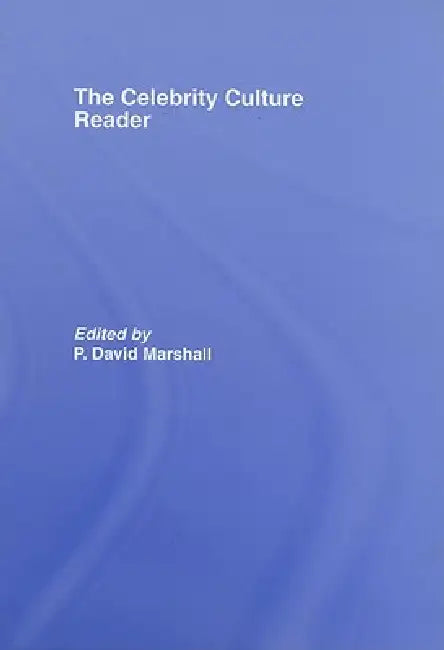 The Celebrity Culture Reader by P. David Marshall