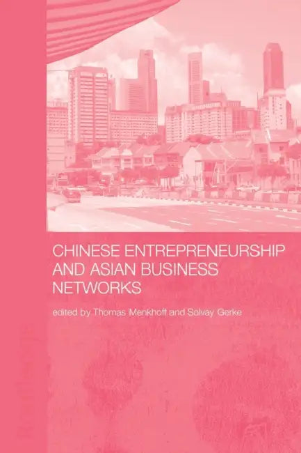 Chinese Entrepreneurship and Asian Business Networks by Thomas Menkhoff, Gerke Solvay