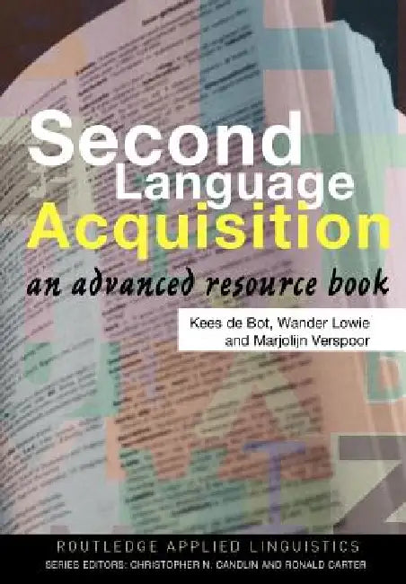 Second Language Acquisition: An Advanced Resource Book by Kees de Bot