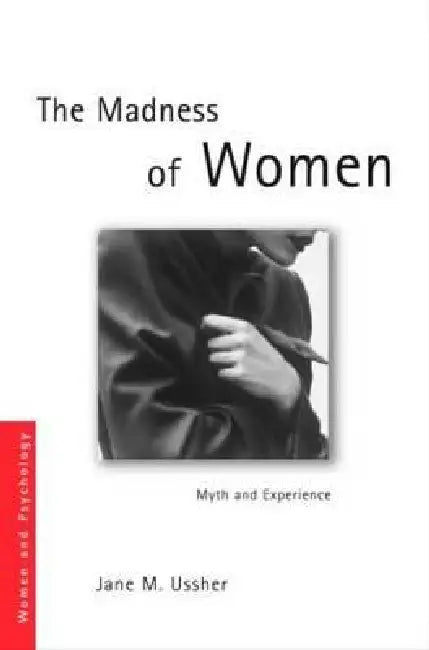 The Madness of Women: Myth and Experience by Jane M. Ussher