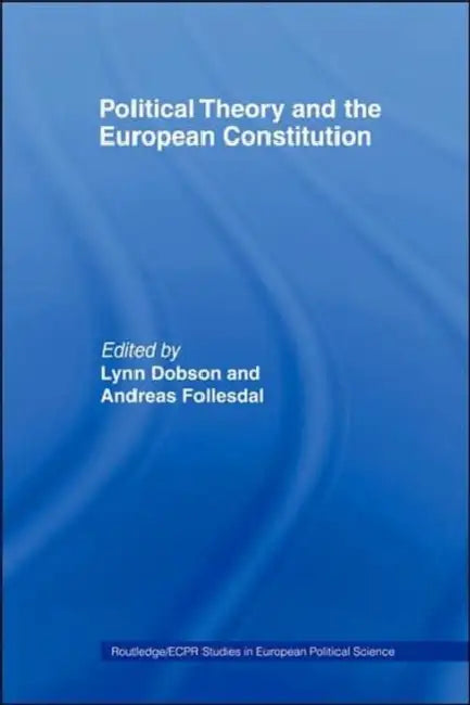 Political Theory and the European Constitution by Lynn Dobson, Andreas Follesdal