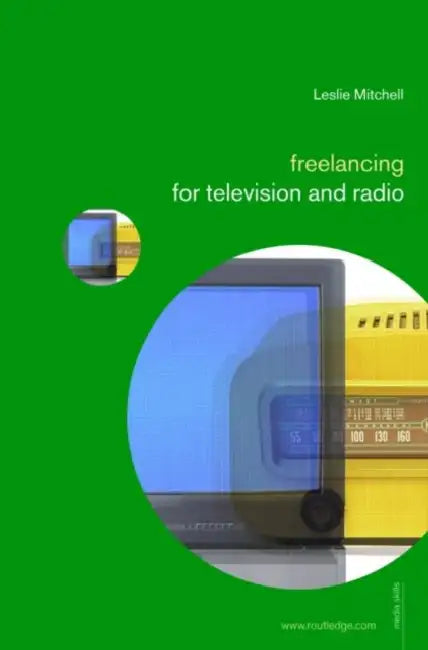 Freelancing for Television and Radio by Leslie Mitchell