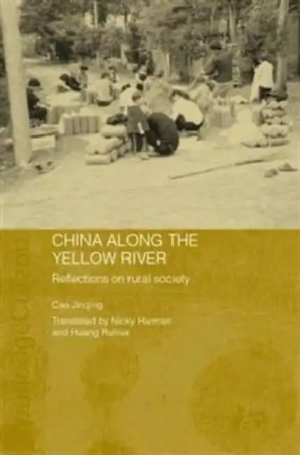 China Along the Yellow River: Reflections on Rural Society by Cao Jinqing, Nicky Harman