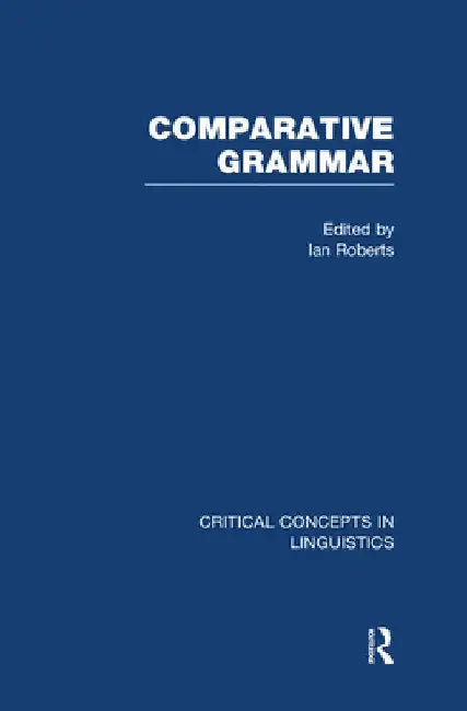 Comparative Grammar: Critical Concepts in Linguistics