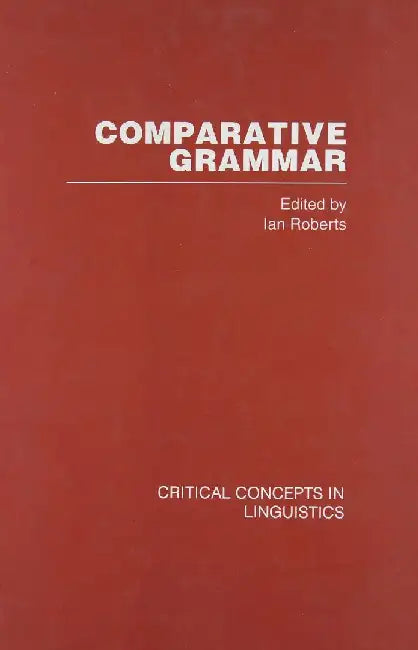 Comparative Grammar: Critical Concepts in Linguistics