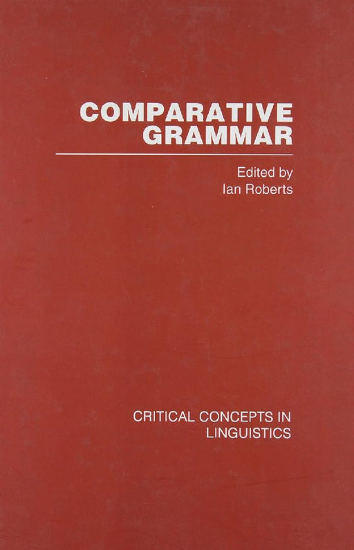 Comparative Grammar: Critical Concepts in Linguistics by Ian G. Roberts