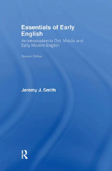 Essentials of Early English: Old, Middle and Early Modern English by Jeremy J. Smith, Jeremy Smith