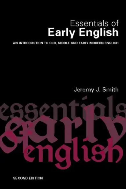 Essentials of Early English: Old, Middle and Early Modern English by Jeremy J. Smith, Jeremy Smith