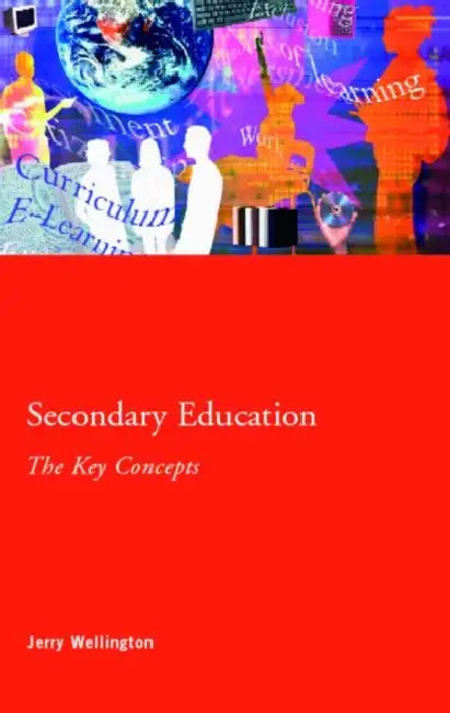 Secondary Education: The Key Concepts by Jerry Wellington