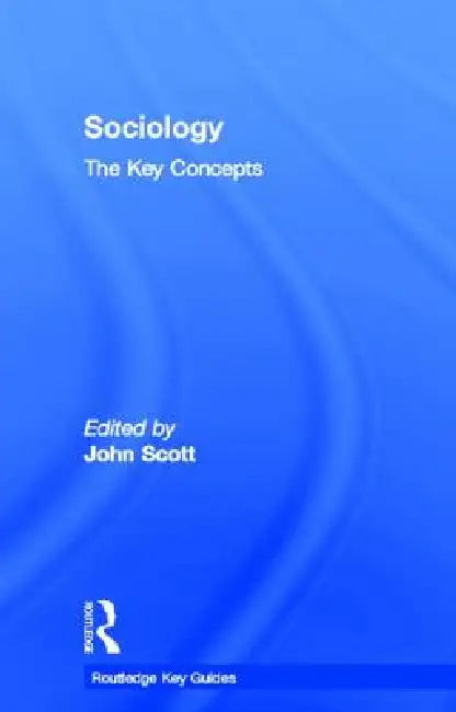 Sociology: The Key Concepts by John Scott