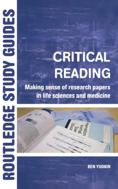 Critical Reading: Making Sense of Research Papers in Life Sciences and Medicine by Ben Yudkin