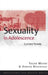 Sexuality in Adolescence: Current Trends by Susan Moore
