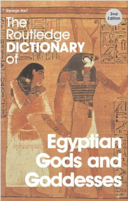 The Routledge Dictionary of Egyptian Gods and Goddesses by George Hart
