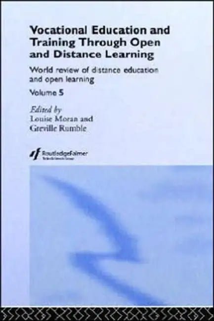 Vocational Education and Training through Open and Distance Learning: World review of distance education and open learning Volume 5 by Louise Moran, Greville Rumble