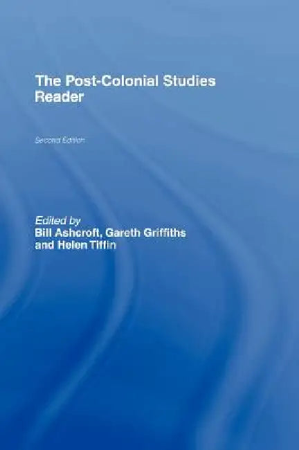 The Post-Colonial Studies Reader by Bill Ashcroft, Gareth Griffiths, Helen Tiffin
