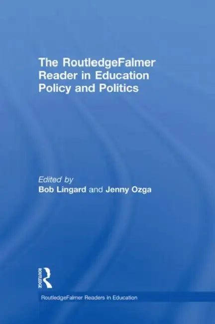 The Routledgefalmer Reader in Education Policy and Politics by Bob Lingard, Jenny Ozga