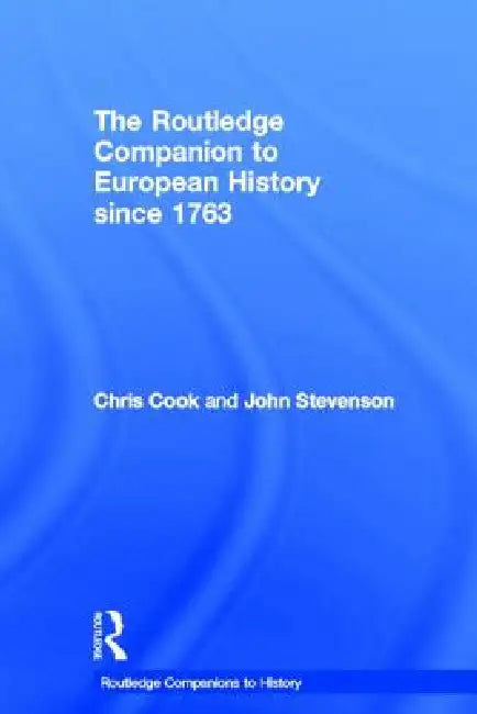 The Routledge Companion to Modern European History Since 1763 by Chris Cook