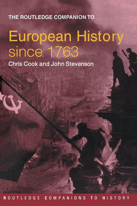 The Routledge Companion To European History Since 1763 by Chris Cook, John Stevenson