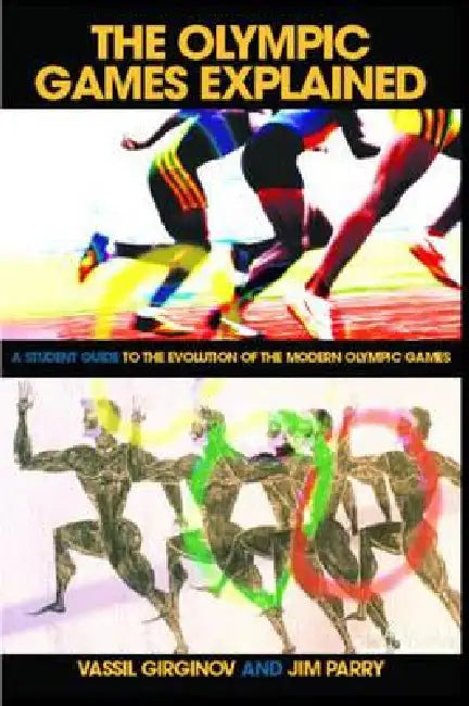 The Olympic Games Explained: A Student Guide to the Evolution of the Modern Olympic Games by Jim Parry