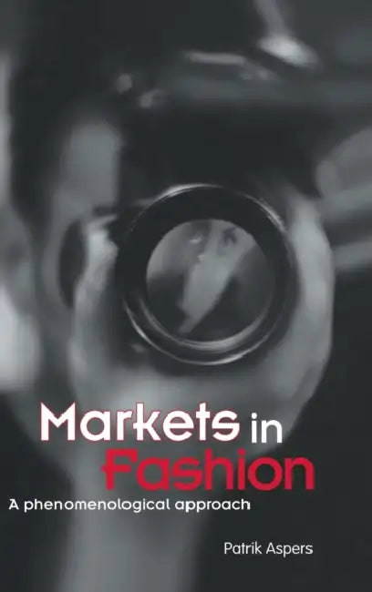 Markets in Fashion: A phenomenological approach by Patrik Aspers