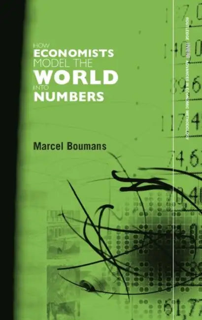 How Economists Model the World Into Numbers by Marcel Boumans