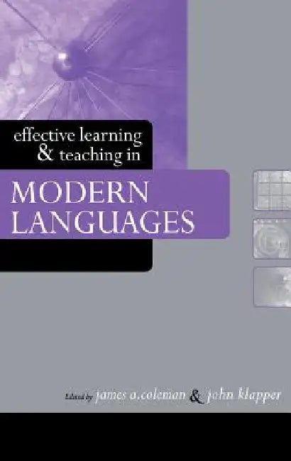 Effective Learning and Teaching in Modern Languages by James a. Coleman