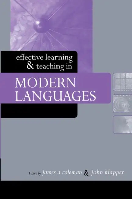 Effective Learning and Teaching in Modern Languages by James a. Coleman, John Klapper