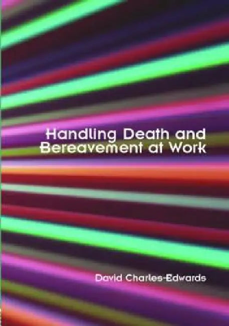 Handling Death and Bereavement at Work by David Charles-Edwards
