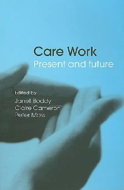 Care Work: Present and Future by Janet Boddy