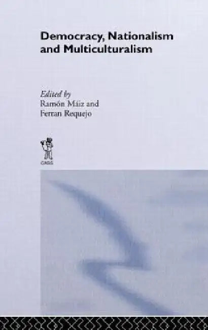 Democracy, Nationalism and Multiculturalism by Ramón Máiz